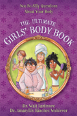 The Ultimate Girls' Body Book - Walt Larimore, M.D. & Amaryllis Sánchez Wohlever, MD