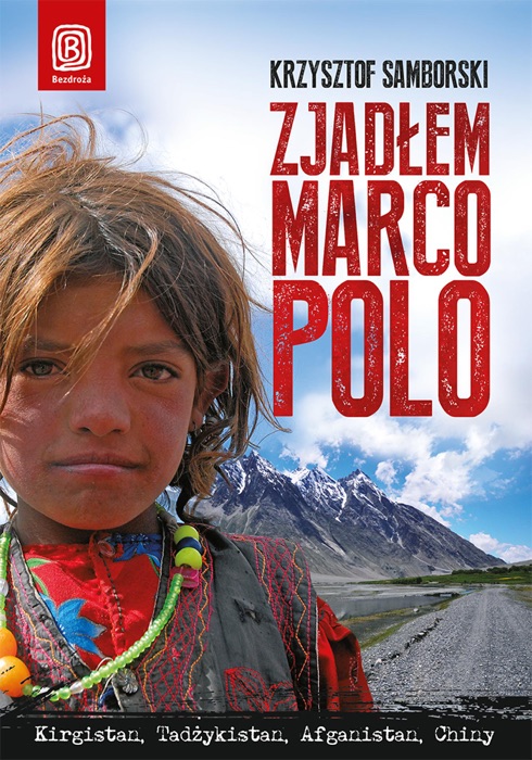 Zjadłem Marco Polo. Kirgistan, Tadżykistan, Afganistan, Chiny