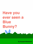 Have you ever seen a Blue Bunny? - Russell Whitehead