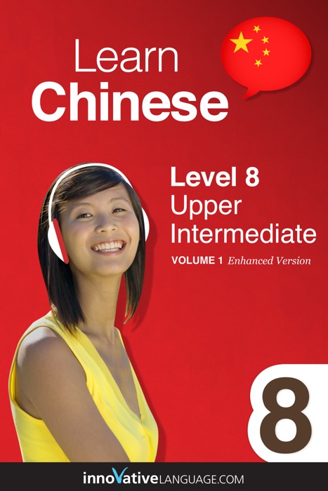 Learn Chinese -  Level 8: Upper Intermediate Chinese (Enhanced Version)