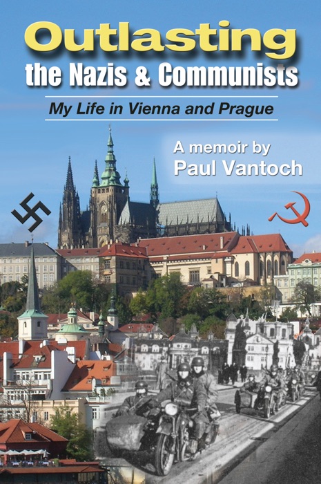 Outlasting the Nazis and Communists: My Life in Vienna and Prague