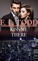 E. L. Todd - Kiss Me There (Forever and Ever #50) artwork