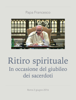 Ritiro spirituale In occasione del giubileo dei sacerdoti - Papa Francesco