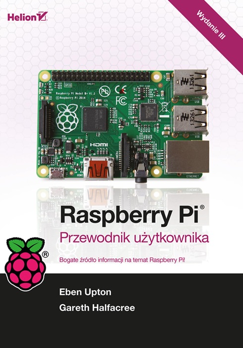 Raspberry Pi. Przewodnik użytkownika. Wydanie III