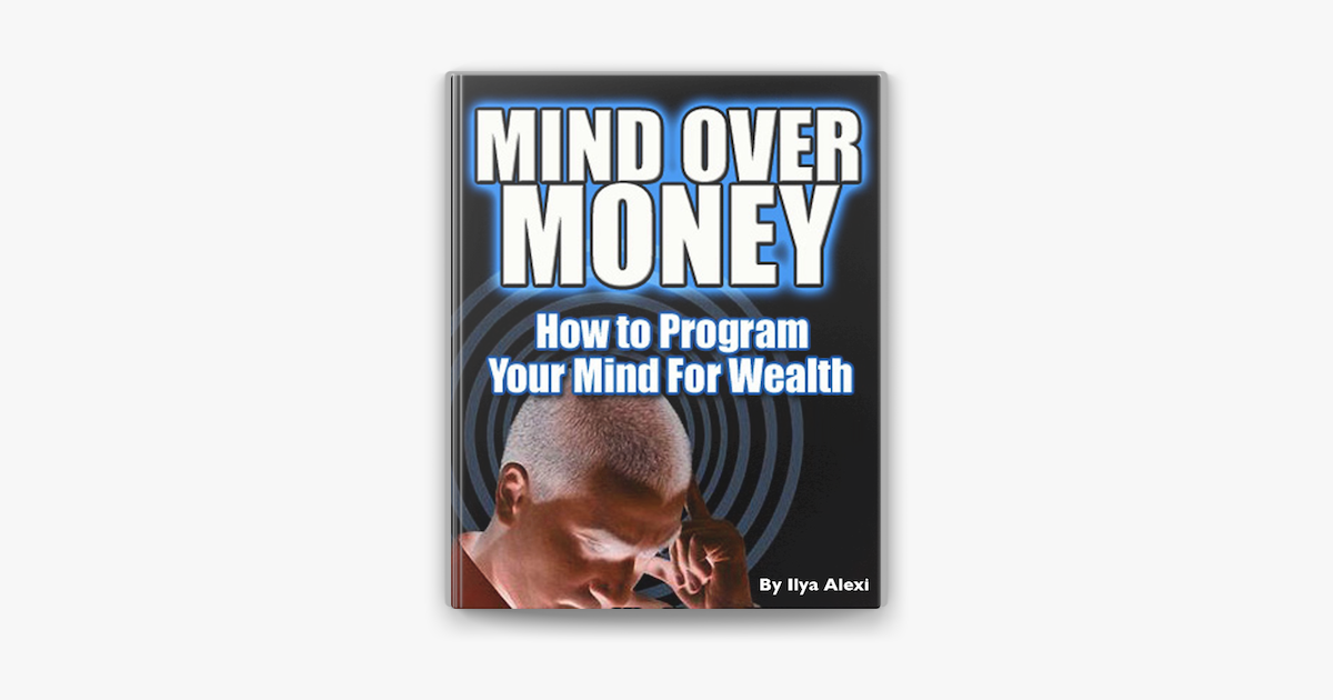 Mind Over Money How To Program Your Mind For Wealth On Apple Books