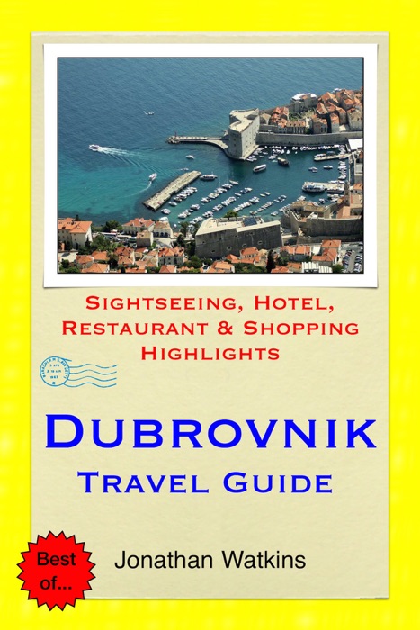 Dubrovnik, Croatia Travel Guide - Sightseeing, Hotel, Restaurant & Shopping Highlights (Illustrated)