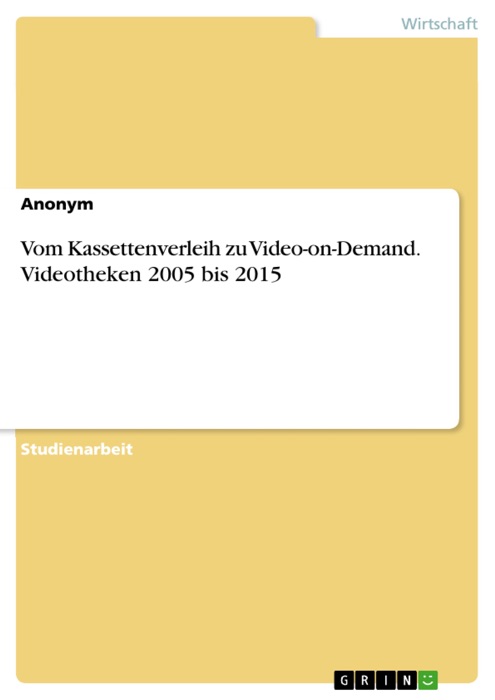 Vom Kassettenverleih zu Video-on-Demand. Videotheken 2005 bis 2015