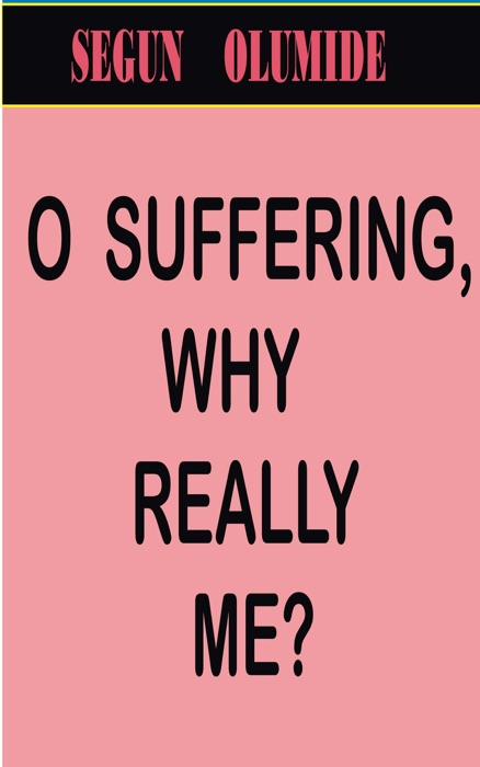 O Suffering, Why Really Me?