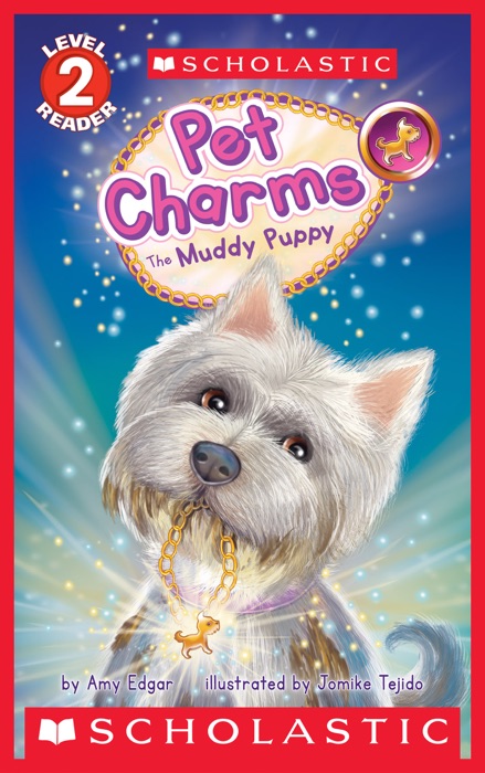 Scholastic Reader, Level 2: Pet Charms #1: The Muddy Puppy