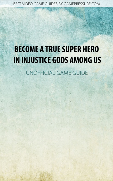 Become A True Super Hero in Injustice Gods Among Us