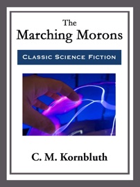 The Marching Morons - C. M. Kornbluth by  C. M. Kornbluth PDF Download