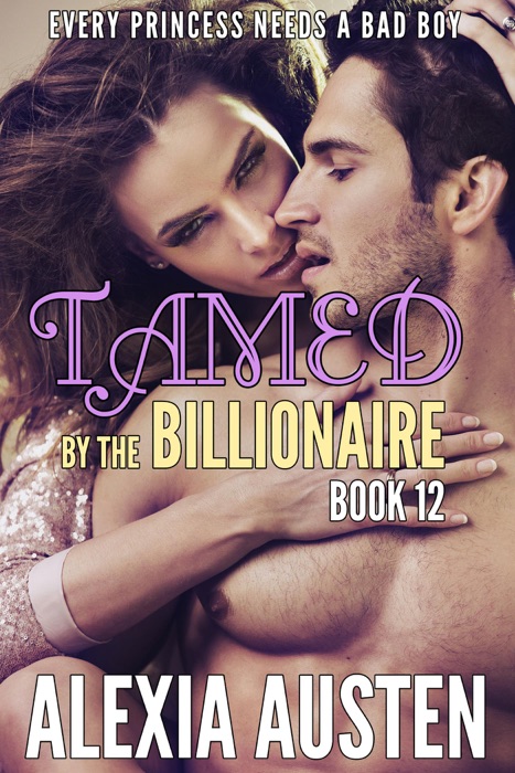 Tamed By The Billionaire (Book 12)