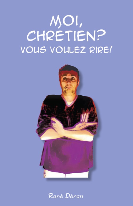 Moi, chrétien ? Vous voulez rire !