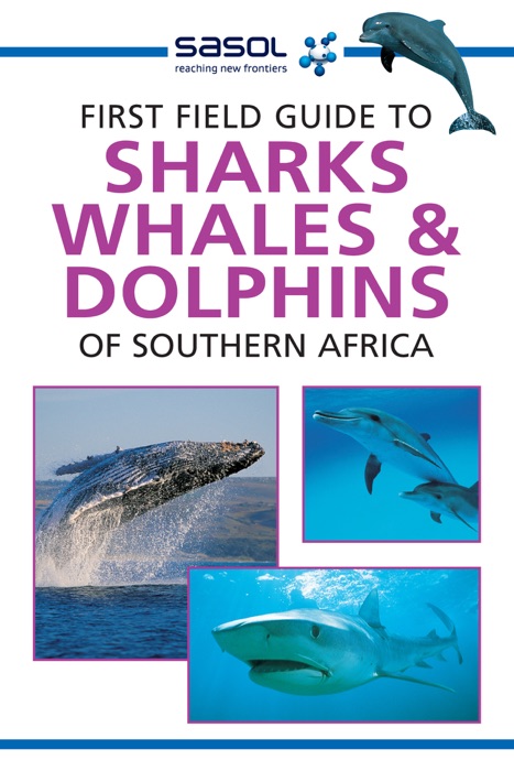 Sasol First Field Guide to Sharks, Whales and Dolphins of Southern Africa