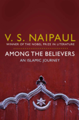 Among the Believers - Sir V. S. Naipaul
