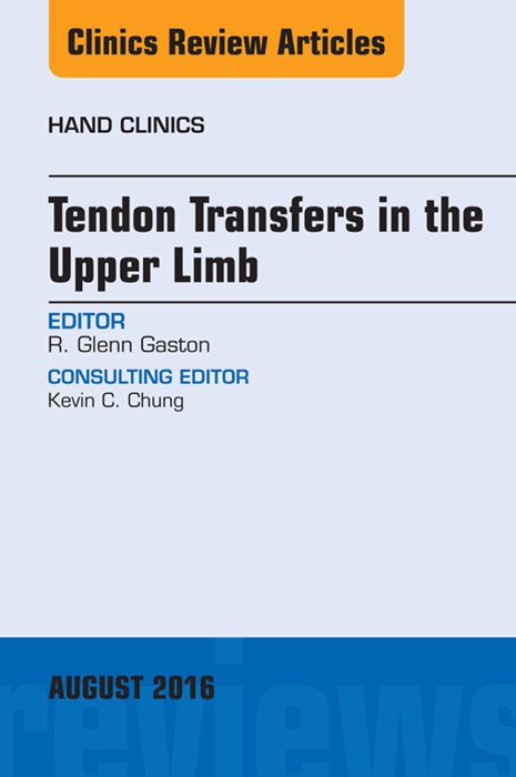 Tendon Transfers in the Upper Limb, An Issue of Hand Clinics, E-Book