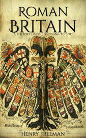 Roman Britain: A History From Beginning to End
