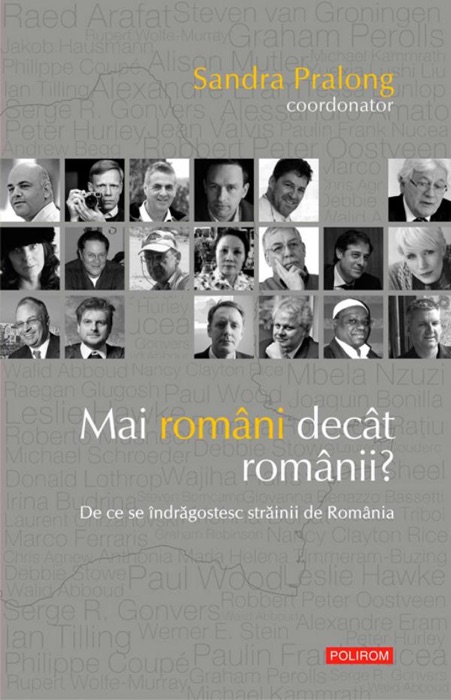 Mai români decât românii?: de ce se îndrăgostesc străinii de România