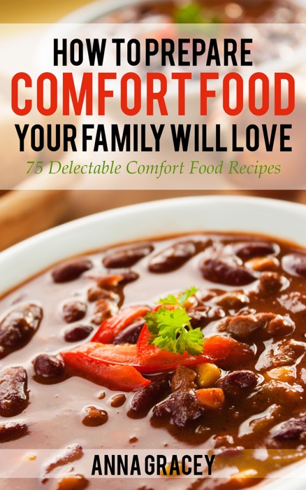 How To Prepare Comfort Food Your Family Will Love 75 Delectable Comfort Food Recipes