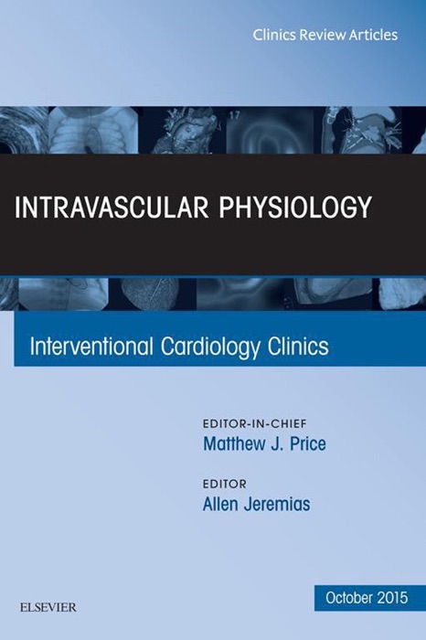 Intravascular Physiology, An Issue of Interventional Cardiology Clinics, E-Book