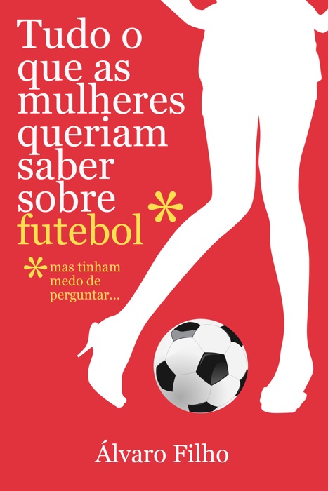 Tudo O Que As Mulheres Queriam Saber Sobre Futebol, Mas Tinham Medo De Perguntar