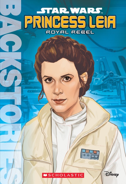 Princess Leia: Royal Rebel (Backstories)