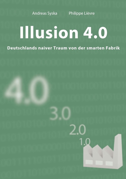 Illusion 4.0 - Deutschlands naiver Traum von der smarten Fabrik