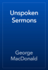 Unspoken Sermons - George MacDonald