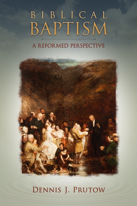 Biblical Baptism, A Reformed Perspective