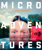 Microadventures (Enhanced Edition) - Alastair Humphreys