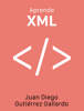 Aprende XML - Juan Diego Gutiérrez Gallardo