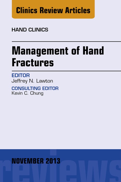 Management of Hand Fractures, An Issue of Hand Clinics, E-Book