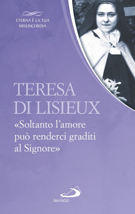 Teresa di Lisieux. «Soltanto l’amore può renderci graditi al Signore»