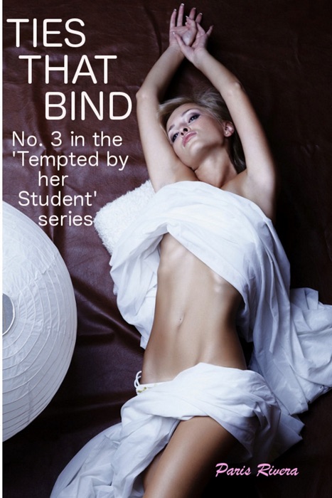 Ties that Bind: No. 3 in the 'Tempted by her Student' series