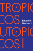 Trópicos utópicos - Eduardo Giannetti