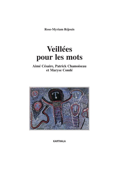 Veillées pour les mots - Aimé Césaire, Patrick Chamoiseau et Maryse Condé