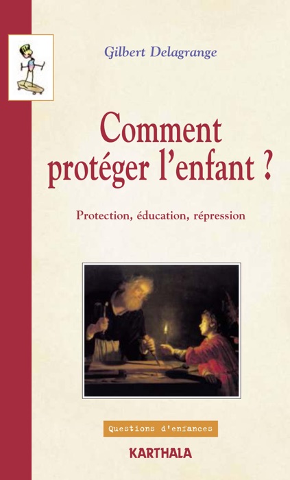 Comment protéger l'enfant ? Protection, éducation, répression