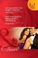 Emily McKay & Sandra Hyatt - Affair with the Rebel Heiress / The Magnate's Pregnancy Proposal artwork