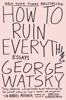 How to Ruin Everything - George Watsky