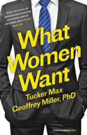 What Women Want - Tucker Max & Geoffrey Miller, PhD