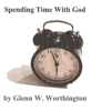 Spending Time With God - Glenn W. Worthington