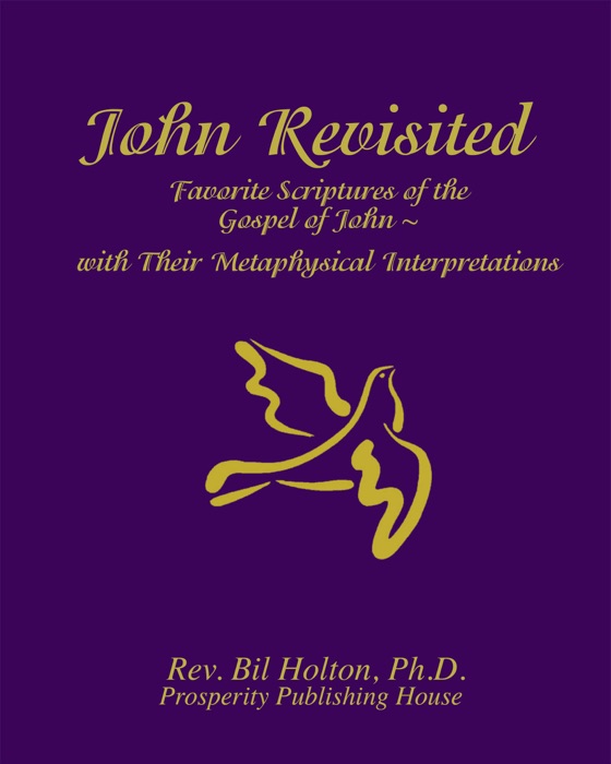 John Revisited: Favorite Scriptures of the Gospel of John With Their Metaphysical Interpretations