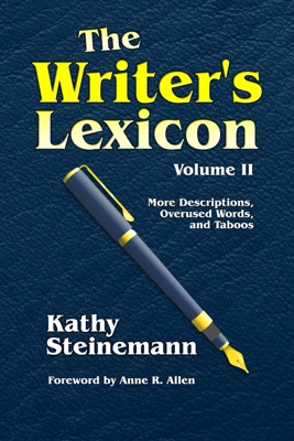 The Writer's Lexicon Volume II: More Descriptions, Overused Words, and Taboos