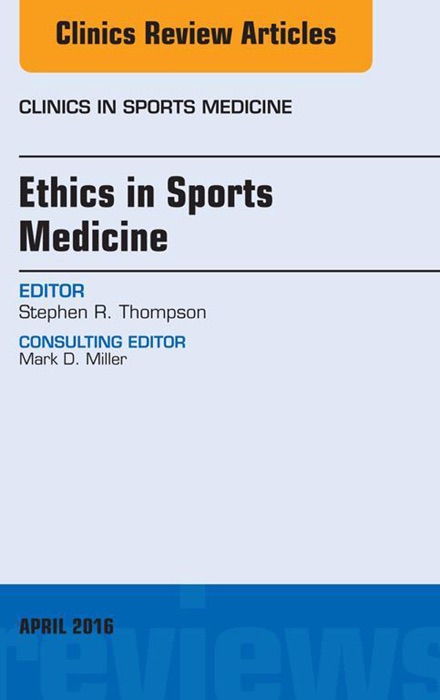 Ethics in Sports Medicine, An Issue of Clinics in Sports Medicine, E-Book