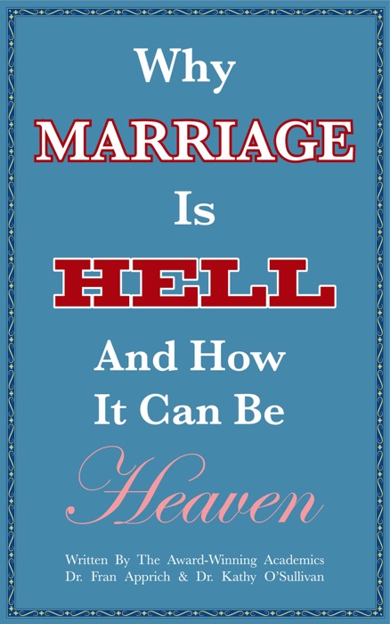 Why Marriage Is Hell And How It Can Be Heaven