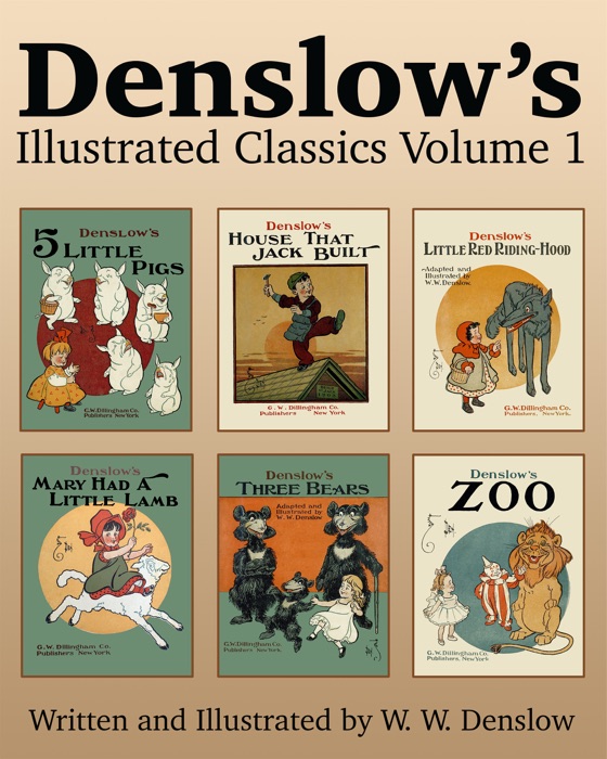 Denslow's Illustrated Classics Volume 1: Five Little Pigs, House That Jack Built, Little Red Riding Hood, Mary Had a Little Lamb, Three Bears, & Zoo