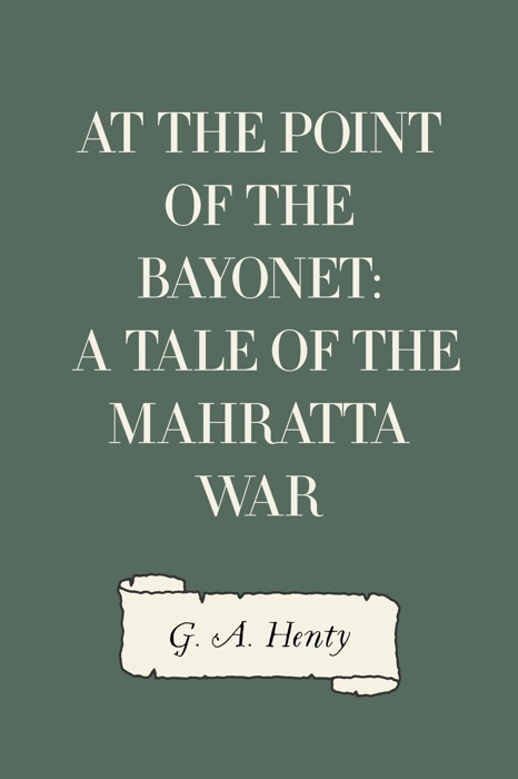 At the Point of the Bayonet: A Tale of the Mahratta War