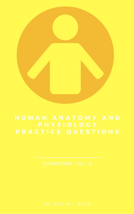 Human Anatomy and Physiology Practice Questions: Disorders: Vol. 6