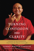 Turning Confusion into Clarity - Yongey Mingyur Rinpoche & Helen Tworkov