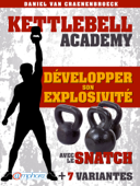 Kettlebell - Développer son explosivité avec le snatch - Daniel Van Craenenbroeck